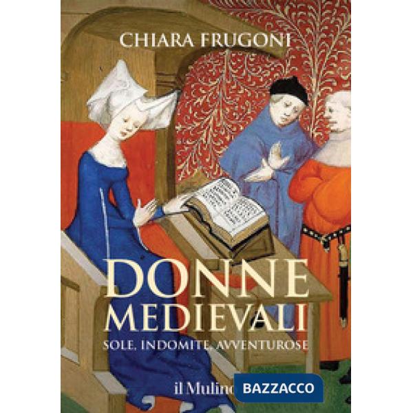 Donne medievali. Sole, indomite, avventurose