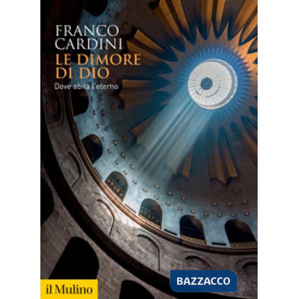 Dimore di Dio. Dove abita l'eterno (Le)