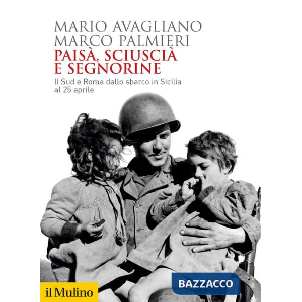 Paisà, sciuscià e segnorine. Il Sud e Roma dallo sbarco in Sicilia al 25 aprile