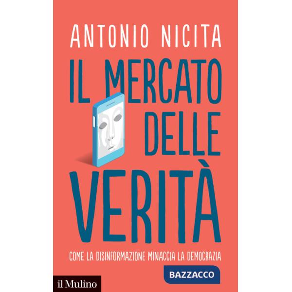 Mercato delle verità. Come la disinformazione minaccia la democrazia (Il)