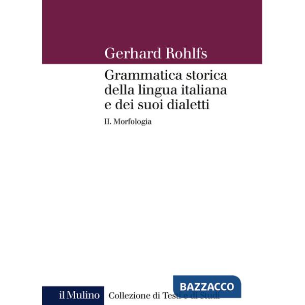 Grammatica storica della lingua italiana e dei suoi dialetti. Vol. 2: Morfologia