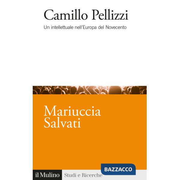 Camillo Pellizzi. Un intellettuale nell'Europa del Novecento