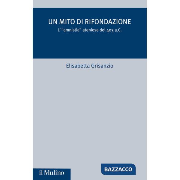Mito di rifondazione. L'«Amnistia» ateniese del 403 a.C. (Un)