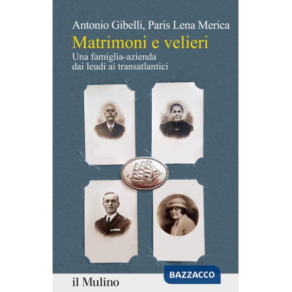 Matrimoni e velieri. Una famiglia-azienda dai leudi ai transatlantici