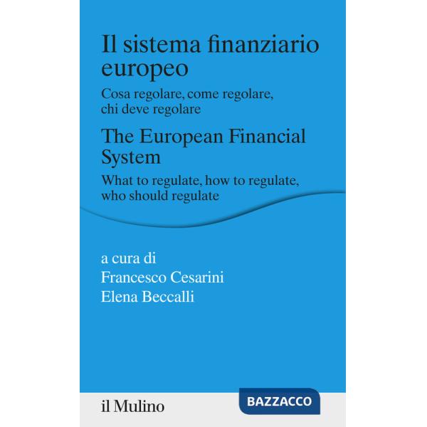 Sistema finanziario europeo. Cosa regolare, come regolare, chi deve regolare (Il)