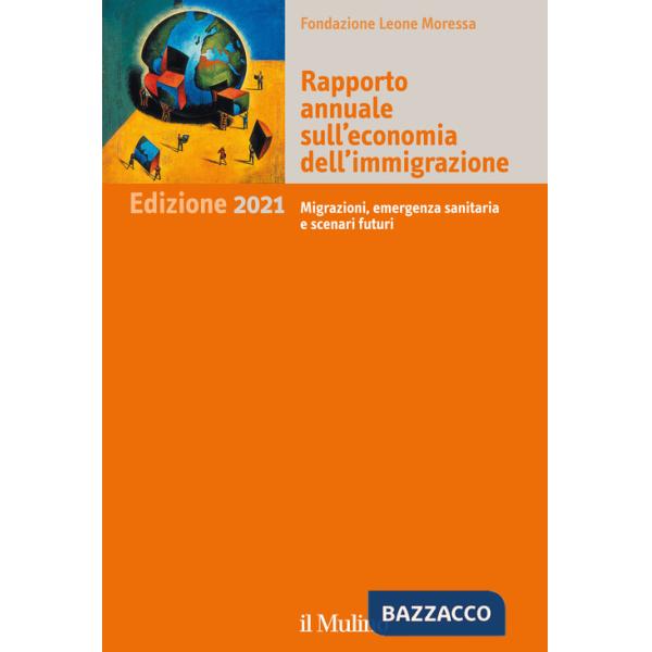 Rapporto annuale sull'economia dell'immigrazione 2021. Migrazioni, emergenza sanitaria e scenari futuri
