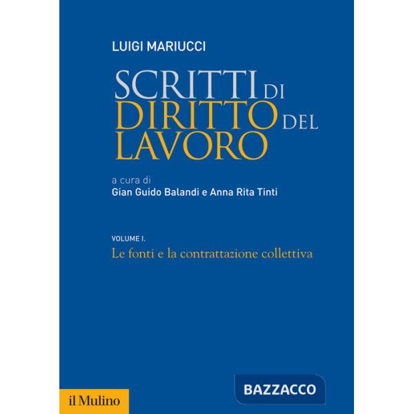 Scritti di diritto del lavoro. Vol. 1: Le fonti e la contrattazione collettiva