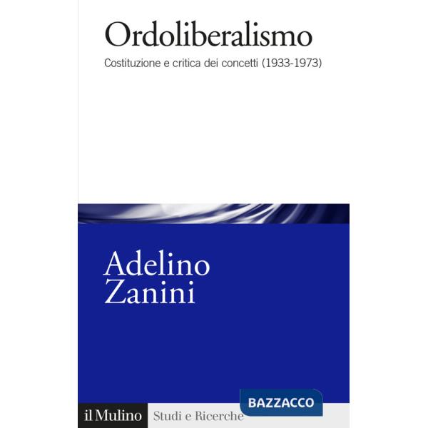 Ordoliberalismo. Costituzione e critica dei concetti (1933-1973)