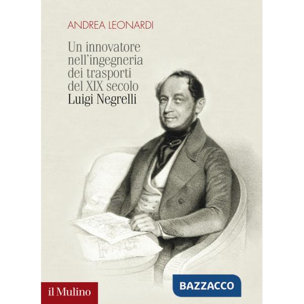 Innovatore nell'ingegneria dei trasporti del XIX secolo. Luigi Negrelli (Un)