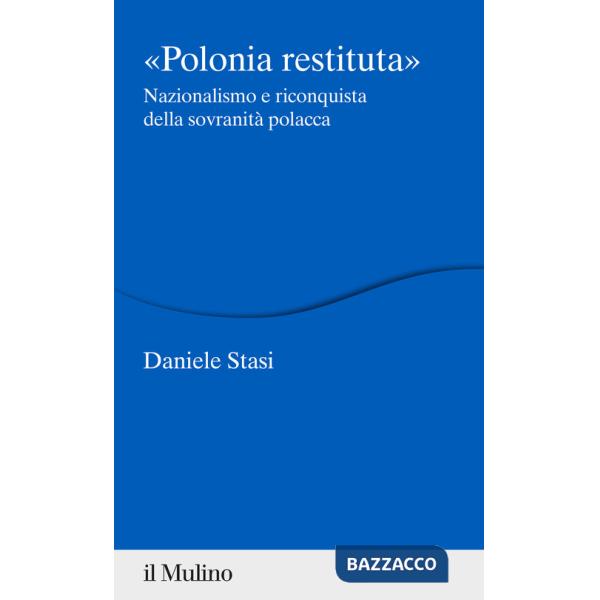 Polonia restituita. Nazionalismo e riconquista della sovranità polacca
