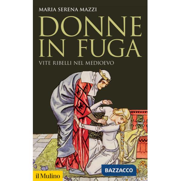 Donne in fuga. Vite ribelli nel Medioevo