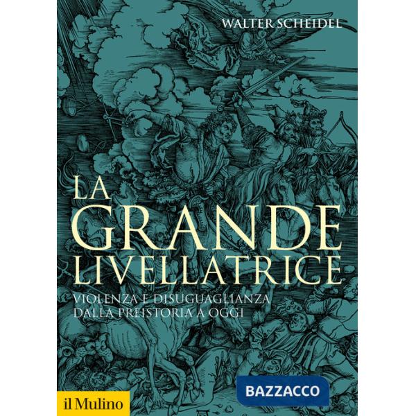 Grande livellatrice. Violenza e disuguaglianza dalla preistoria a oggi (La)