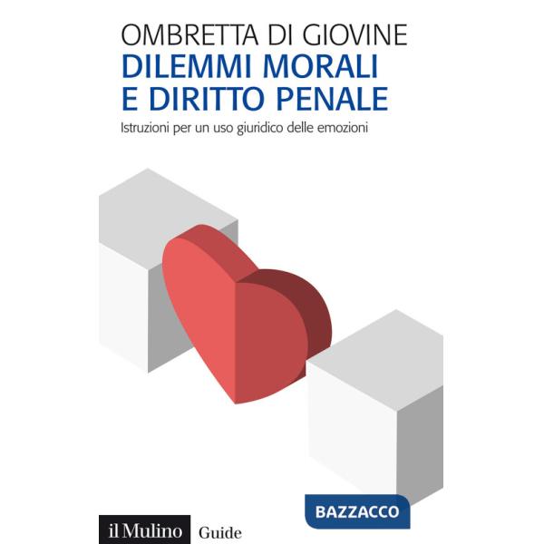 Dilemmi morali e diritto penale. Istruzioni per un uso giuridico delle emozioni