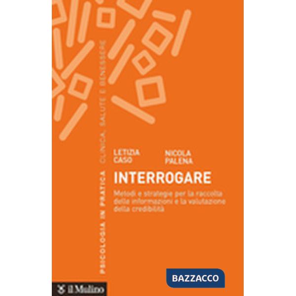 Interrogare. Metodi e strategie per la raccolta delle informazioni e la valutazione della credibilità