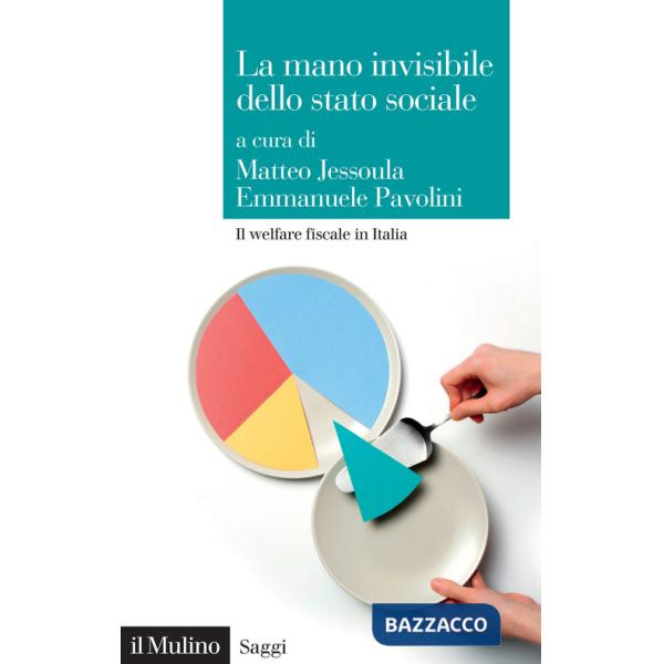 Mano invisibile dello stato sociale. Il welfare fiscale in Italia (La)