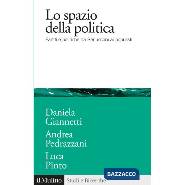 Spazio della politica. Partiti e politiche da Berlusconi ai populisti (Lo)