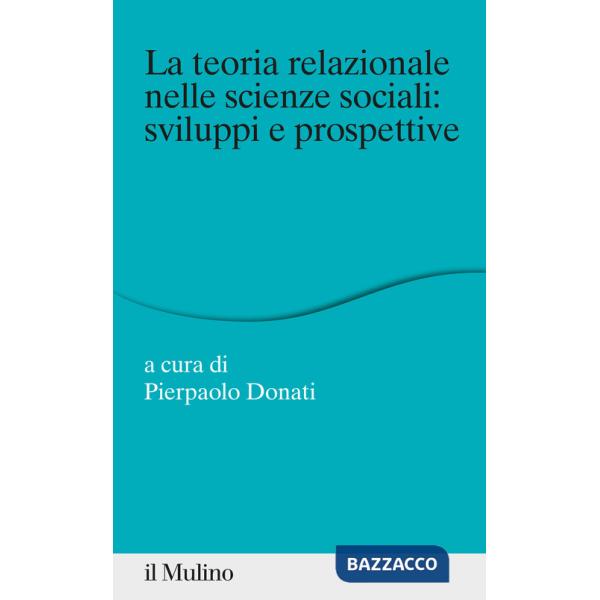 Teoria relazionale nelle scienze sociali: sviluppi e prospettive (La)