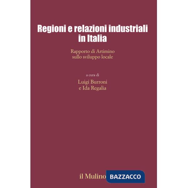 Regioni e relazioni industriali in Italia. Rapporto di Artimino sullo sviluppo locale