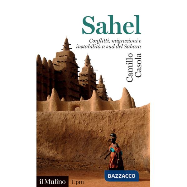 Sahel. Conflitti, migrazioni e instabilità a sud del Sahara