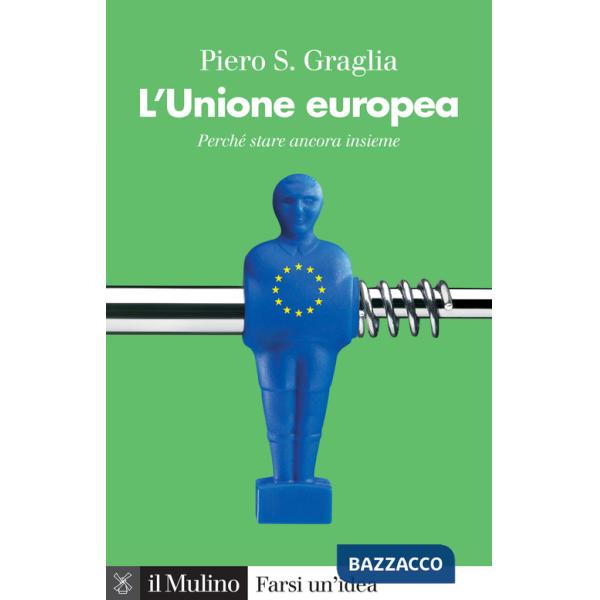 Unione europea. Perché stare ancora insieme (L')