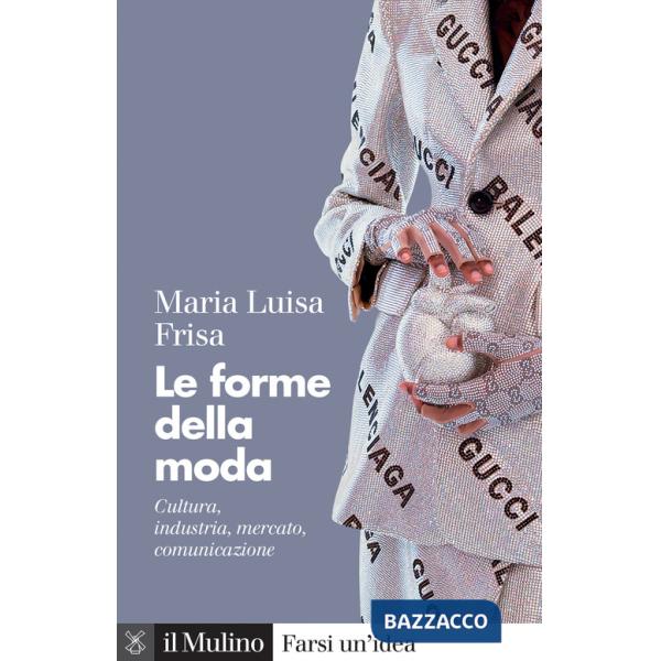 Forme della moda. Cultura, industria, mercato, comunicazione (Le)