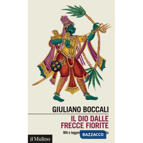 Dio dalle frecce fiorite. Miti e leggende dell'amore in India (Il)