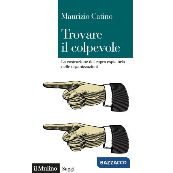Trovare il colpevole. La costruzione del capro espiatorio nelle organizzazioni