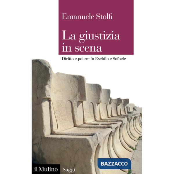 Giustizia in scena. Diritto e potere in Eschilo e Sofocle (La)