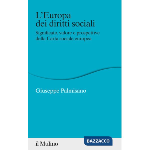 Europa dei diritti sociali. Significato, valore e prospettive della Carta sociale europea (L')
