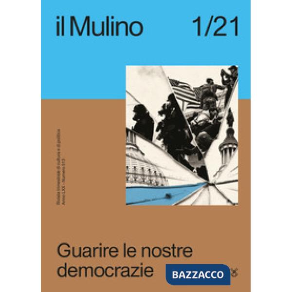 Mulino. Rivista trimestrale di cultura e di politica (2021) (Il). Vol. 1: Guarire le nostre democrazie