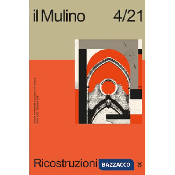 Mulino. Rivista trimestrale di cultura e di politica (2021) (Il). Vol. 4: Ricostruzioni