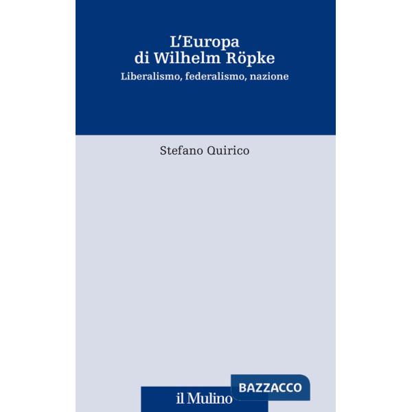 Europa di Wilhelm Röpke. Liberalismo, federalismo, nazione (L')