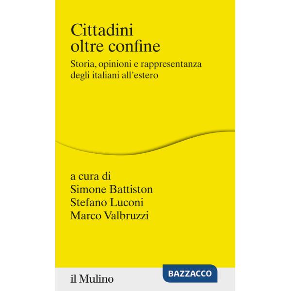Cittadini oltre confine. Storia, opinioni e rappresentanza degli italiani all'estero