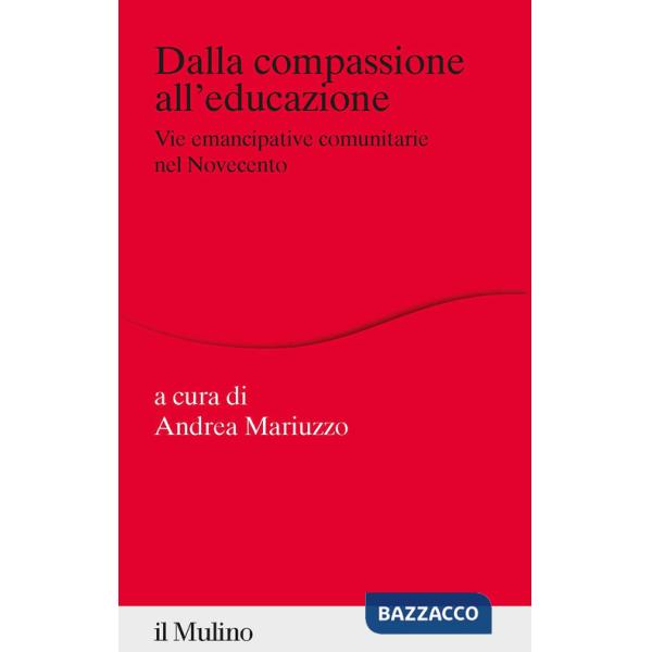 Dalla compassione all'educazione. Vie emancipative comunitarie nel Novecento