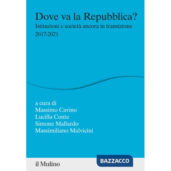 Dove va la Repubblica? Istituzioni e società ancora in transizione 2017-2021
