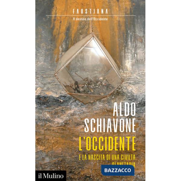 Occidente e la nascita di una civiltà planetaria. Faustiana. Il destino dell'Occidente (L')