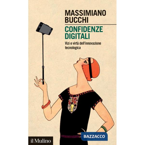 Confidenze digitali. Vizi e virtù dell'innovazione tecnologica