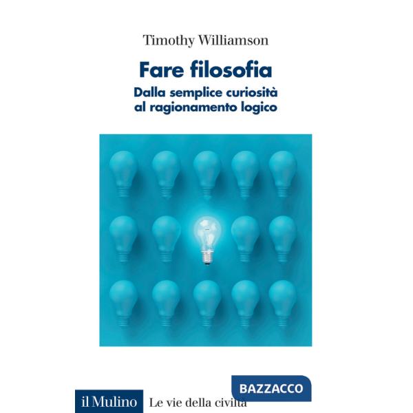 Fare filosofia. Dalla semplice curiosità al ragionamento logico