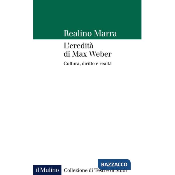 Eredità di Max Weber. Cultura, diritto e realtà (L')