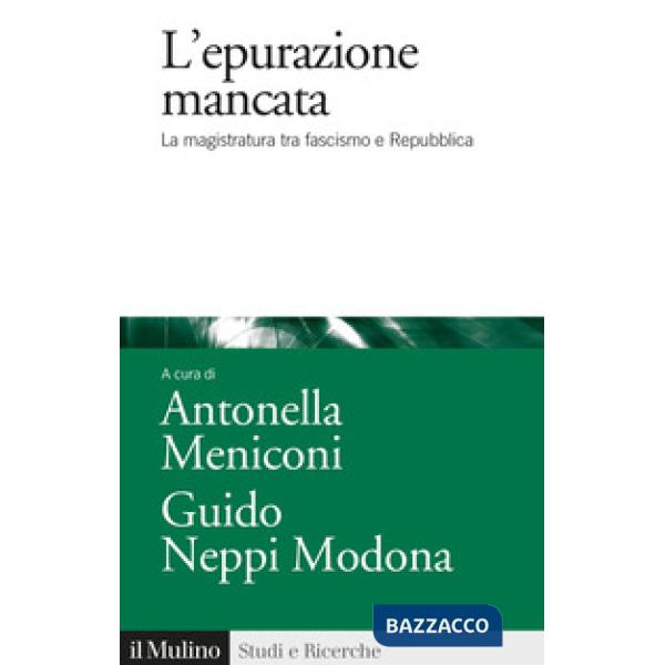 Epurazione mancata. La magistratura tra fascismo e Repubblica (L')