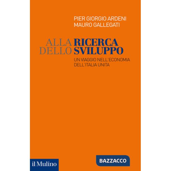 Alla ricerca dello sviluppo. Un viaggio nell'economia dell'Italia unita