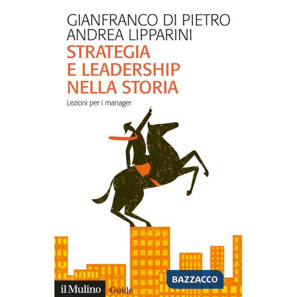 Strategia e leadership nella storia. Lezioni per i manager