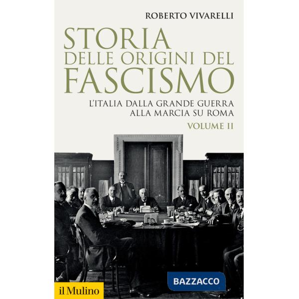 Storia delle origini del fascismo. L'Italia dalla grande guerra alla marcia su Roma. Vol. 2
