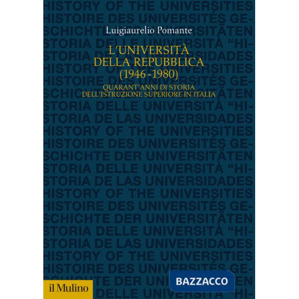 Università della Repubblica (1946-1980). Quarant'anni di storia dell'istruzione superiore in Italia (L')