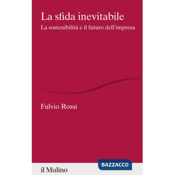 Sfida inevitabile. La sostenibilità e il futuro dell'impresa (La)