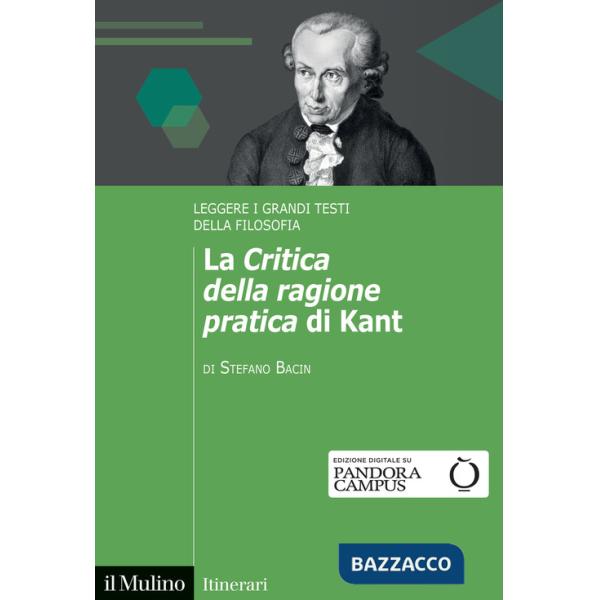 «Critica della ragione pratica» di Kant. Leggere i grandi testi della filosofia (La)