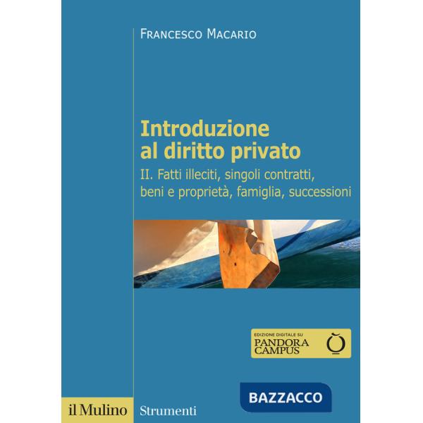 Introduzione al diritto privato. Vol. 2: Fatti illeciti, singoli contratti, beni e proprietà, famiglia, successioni