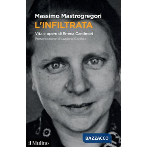 Infiltrata. Vita e opere di Emma Cantimori (L')