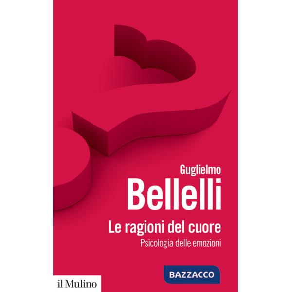Ragioni del cuore. Psicologia delle emozioni (Le)