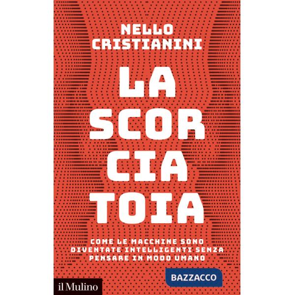 Scorciatoia. Come le macchine sono diventate intelligenti senza pensare in modo umano (La)